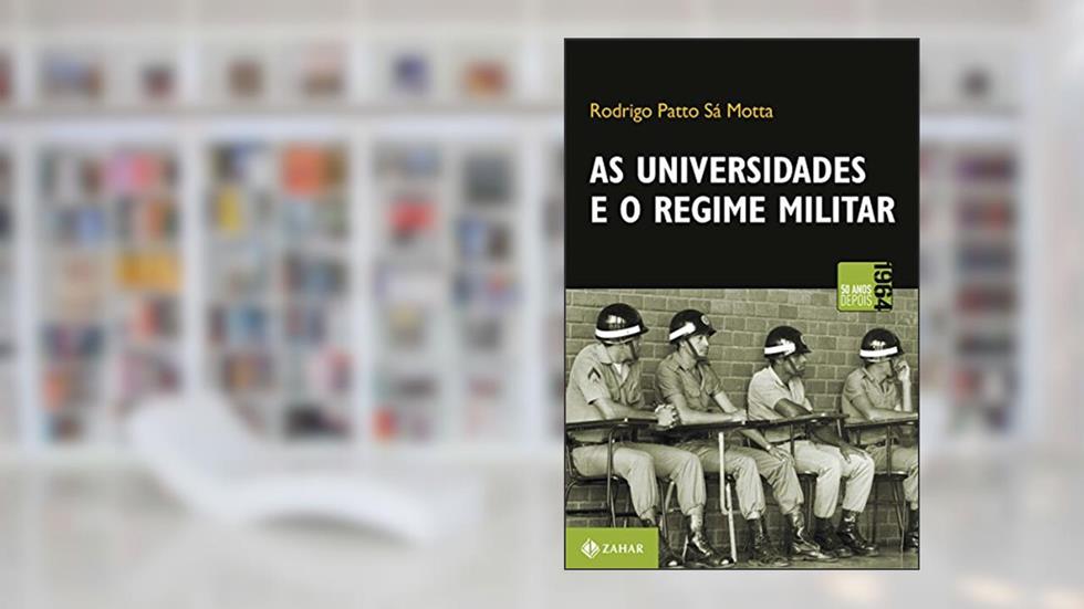 As universidades e o regime militar: cultura política brasileira e modernização autoritária, do autor Rodrigo Patto Sá Motta