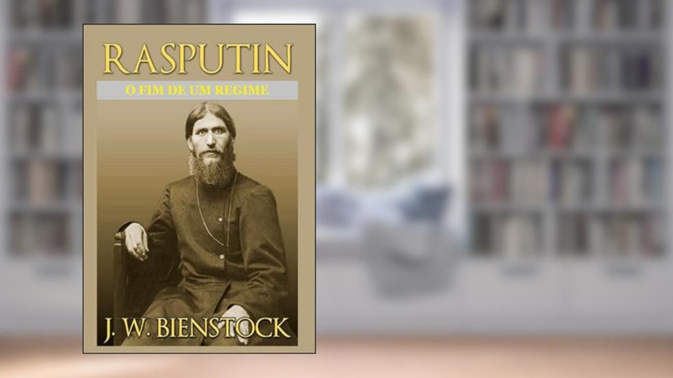Rasputin. O fim de um regime, do autor J. W. Bienstock