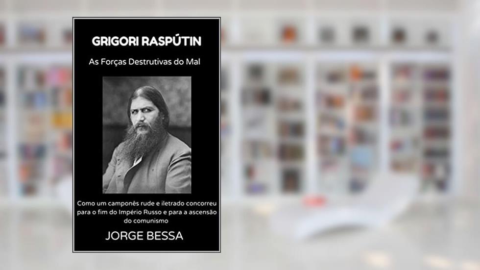 GRIGORI RASPÚTIN: As Forças Destrutivas do Mal, do autor Jorge da Silva Bessa