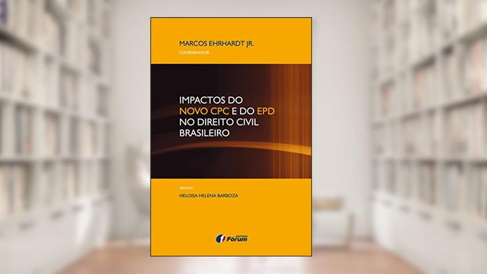 Impactos do novo CPC e do epd no direito civil brasileiro, do autor Marcos Ehrhardt Jr