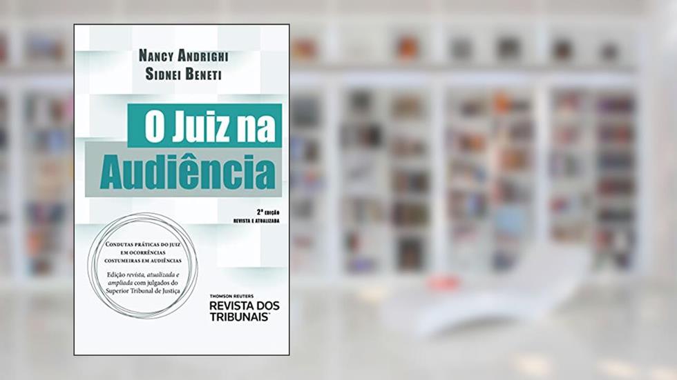 O juiz na audiência, do autor Sidnei Agostinho Beneti; Fátima Nancy Andrighi