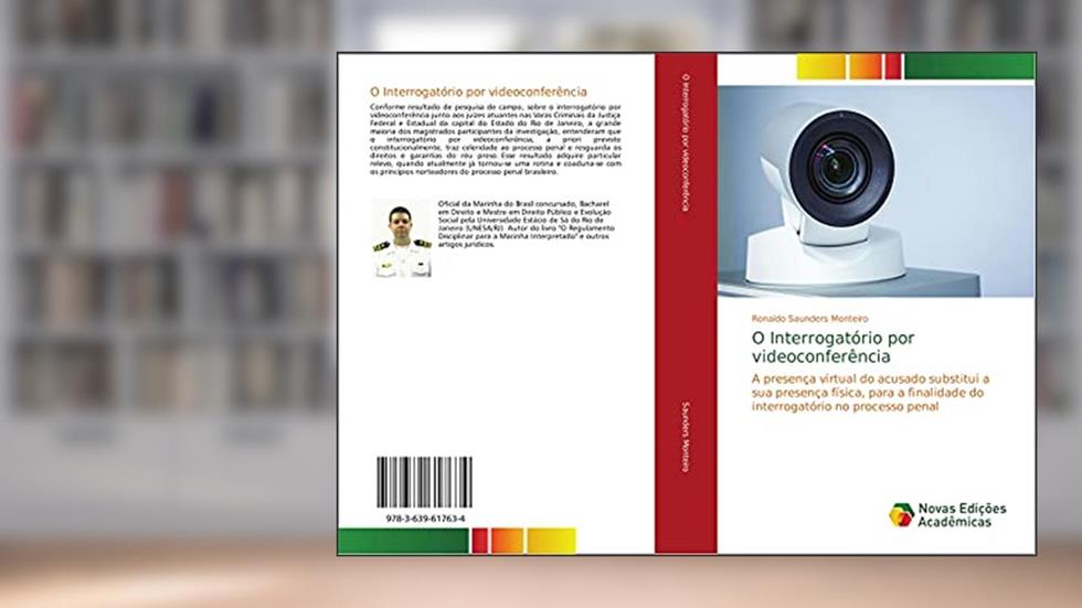 O Interrogatório por videoconferência: A presença virtual do acusado substitui a sua presença física, para a finalidade do interrogatório no processo penal, do autor Ronaldo Saunders Monteiro