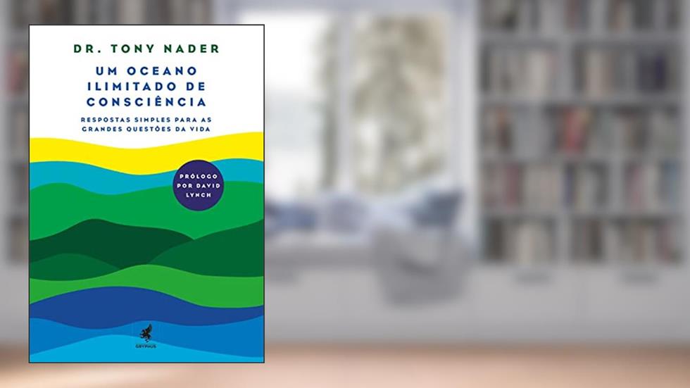 Um Oceano Ilimitado de Consciência: Respostas Simples para as Grandes Questões da Vida, do autor Tony Nader