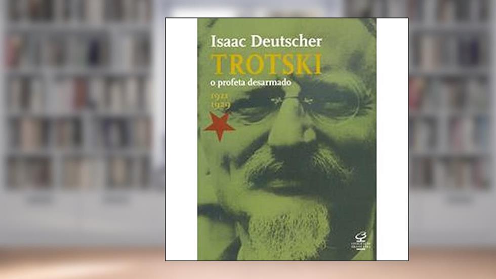 Trotski. O Profeta Desarmado, do autor Isaac Deutscher