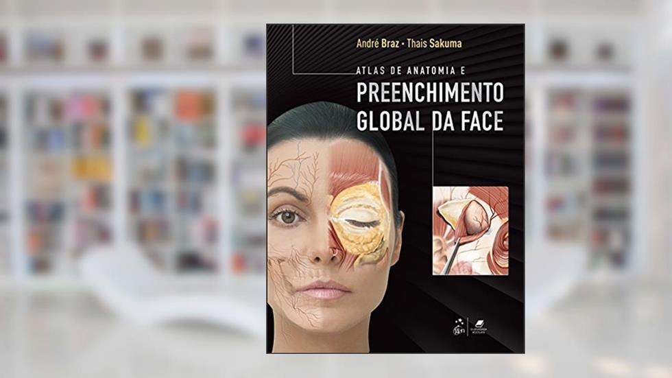 Atlas de Anatomia e Preenchimento Global da Face, do autor André Vieira Braz; Thais Harumi Sakuma