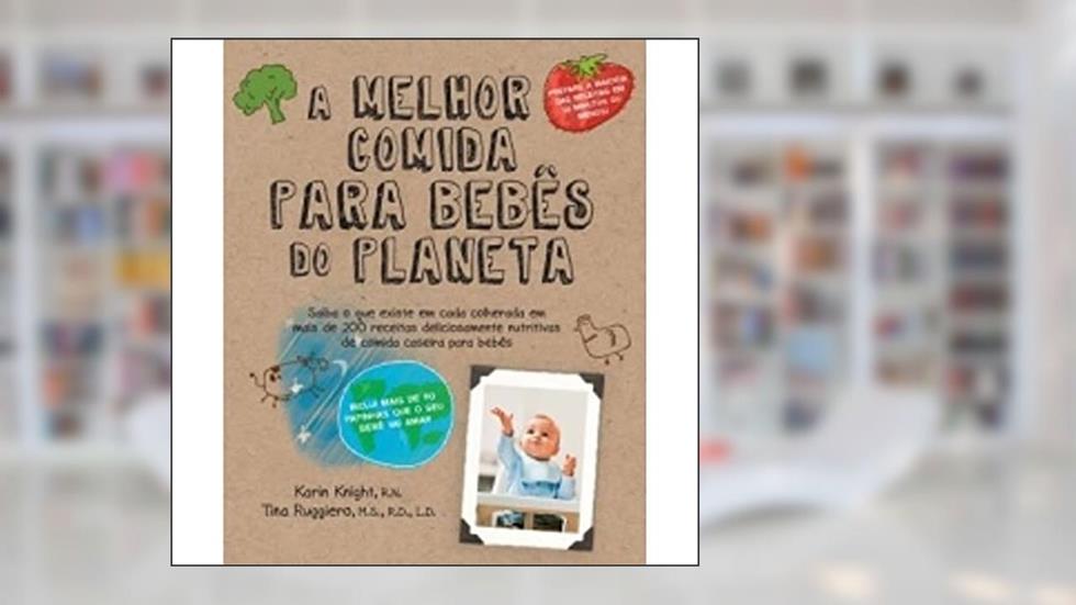 A Melhor Comida Para Bebês do Planeta, do autor Karin Knight
