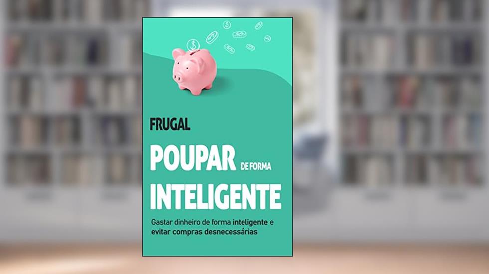 Frugal: Como gastar dinheiro de forma inteligente e evitar compras desnecessárias (Finanças Pessoais), do autor Tania Bettencourt