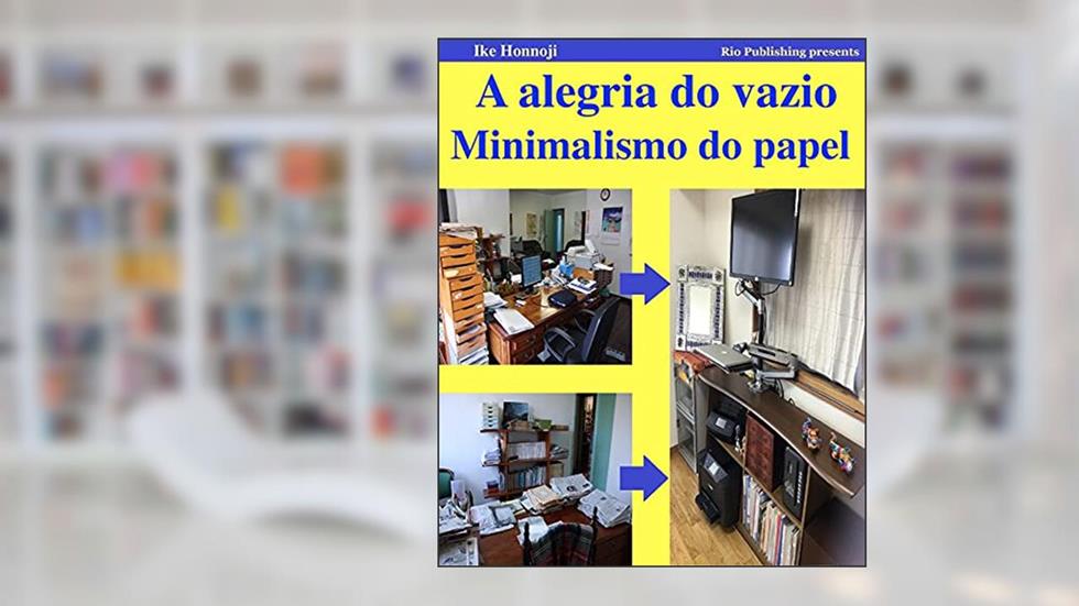 Minimalismo do papel. Digitalizar livros e documentos e deitá-los todos fora.: A alegria do vazio. Para aqueles que não podem deitar fora coisas desnecessárias., do autor Isaac Murakami