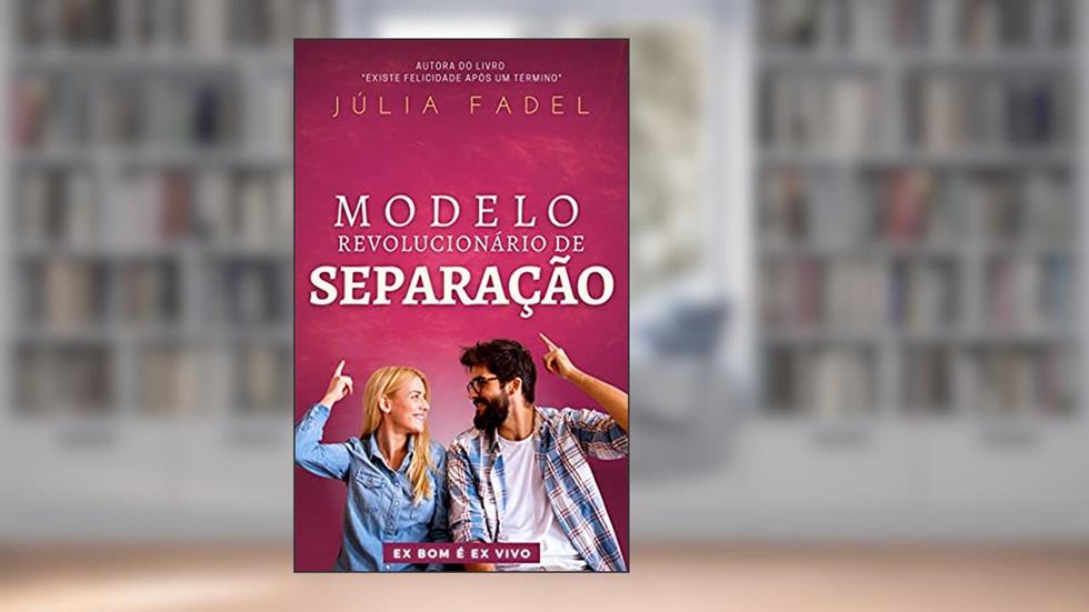Modelo Revolucionário de Separação: Vivencie o verdadeiro significado de "felizes para sempre". Atualize sua visão de amor e liberte-se de sofrimentos desnecessários., do autor Júlia Fadel