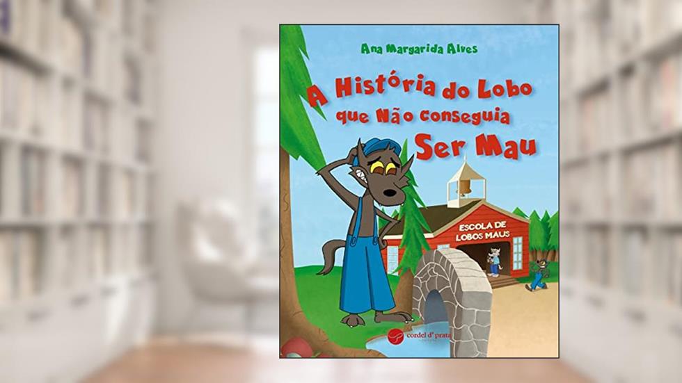 A história do lobo que não conseguia ser mau, do autor Ana Margarida Alves