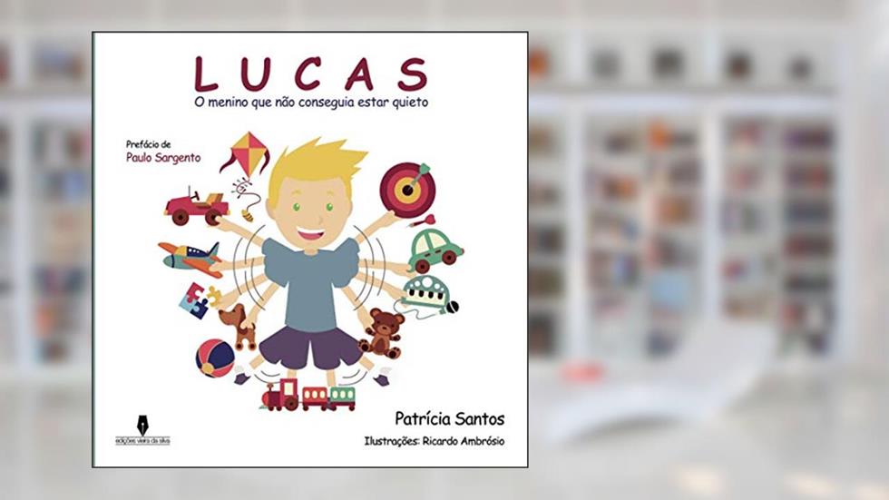 Lucas - O menino que não conseguia estar quieto, do autor Patrícia Santos