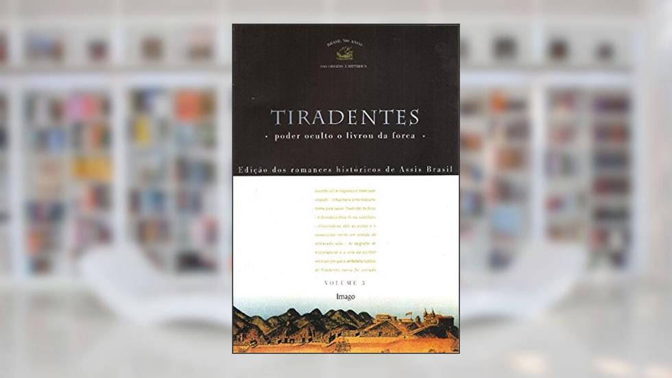 Tiradentes: Poder Oculto o Livrou da Forca (Volume 3), do autor Assis Brasil