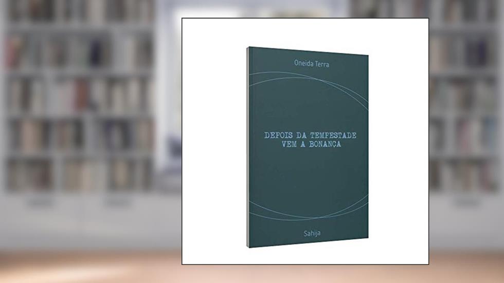 DEPOIS DA TEMPESTADE VEM A BONANCA: PELO ESPIRITO SAHIJA, do autor ONEIDA TERRA
