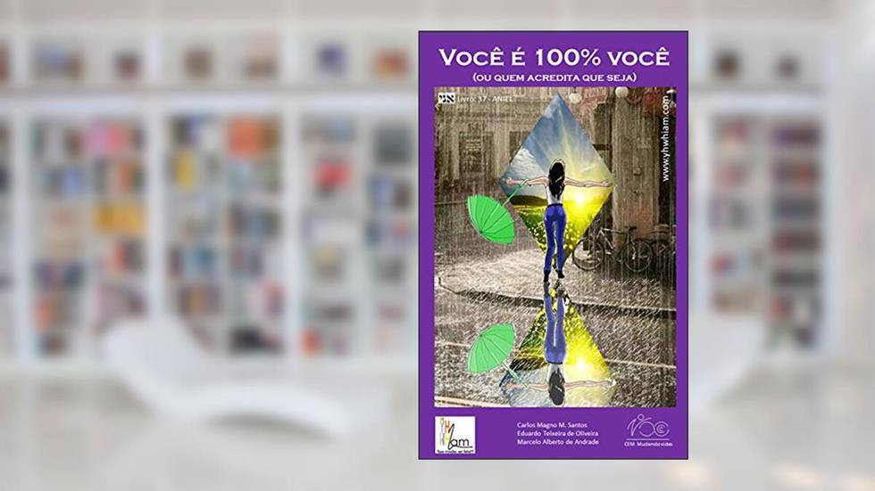 VOCÊ É 100% VOCÊ (ou quem acredita que seja), do autor Marcelo Alberto de Andrade; Carlos Magno  M. Santos; Eduardo Teixeira de Oliveira
