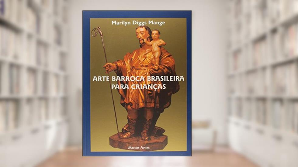 Arte barroca brasileira para crianças, do autor Marilyn Diggs Mange