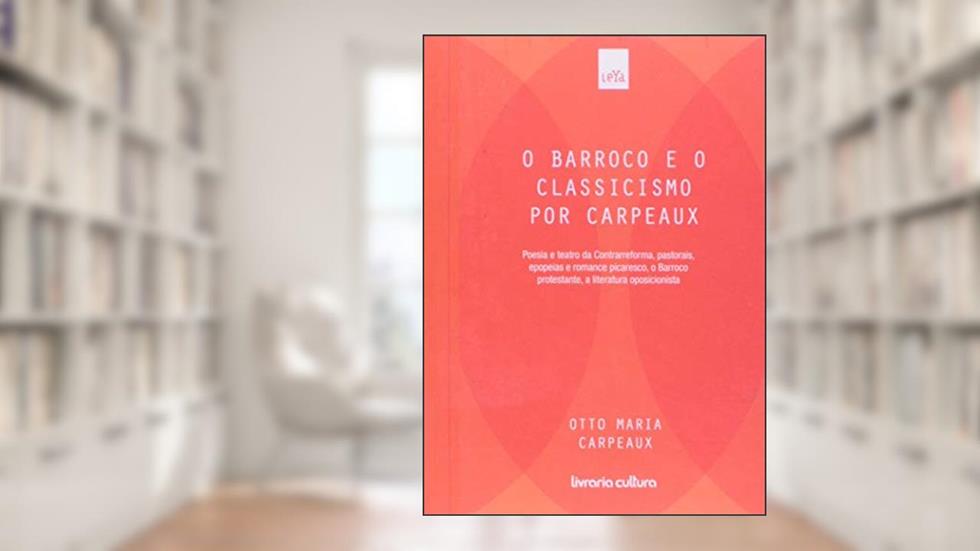 O barroco e o classicismo por Carpeaux, do autor Otto Maria Carpeaux