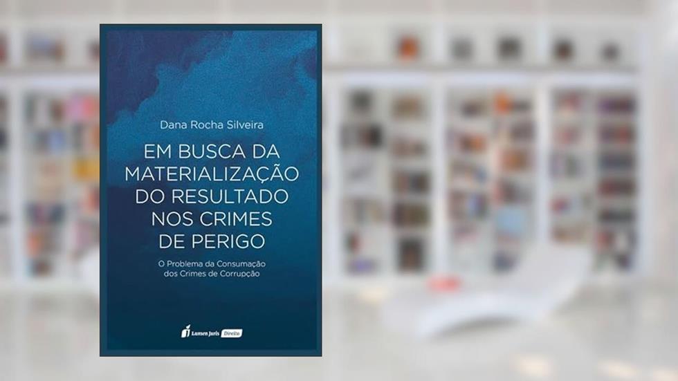Em Busca da Materialização do Resultado nos Crimes de Perigo - 2022, do autor Dana Rocha Silveira