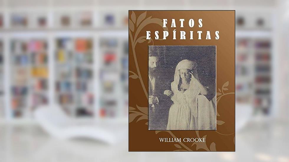 Fatos Espíritas, do autor William Crookes