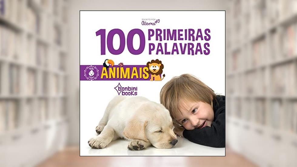 100 Primeiras Palavras - Animais, do autor Aloma