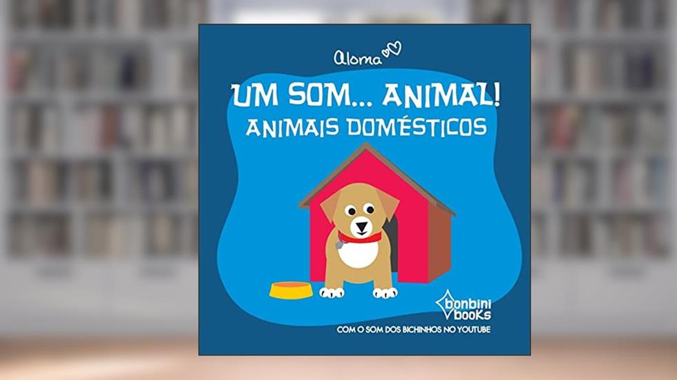 Um Som... Animal!: Animais Domesticos, do autor Aloma