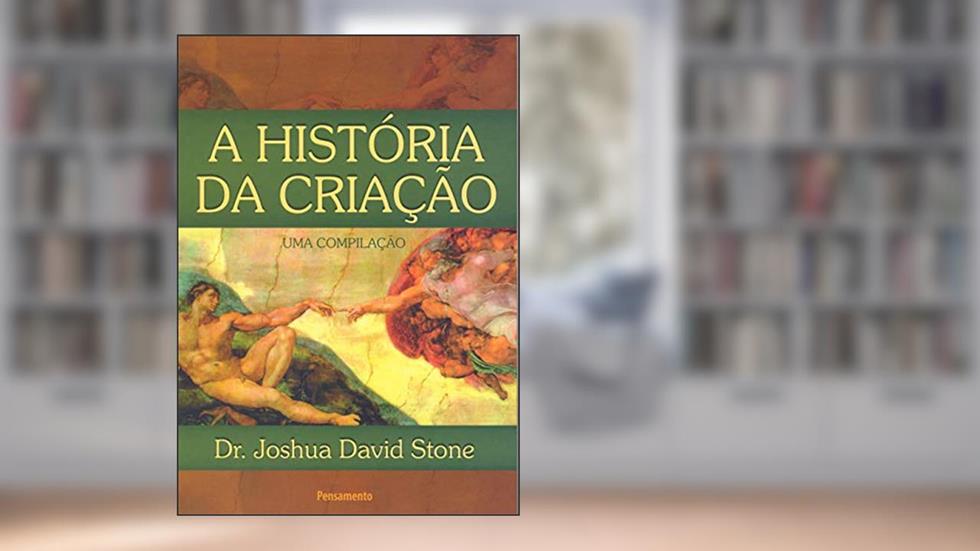 A História da Criação: uma Compilação, do autor Joshua David Stone