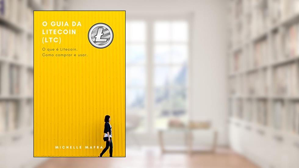 O Guia da Litecoin (LTC): O que é Litecoin. Como comprar e usar., do autor Michelle Mafra