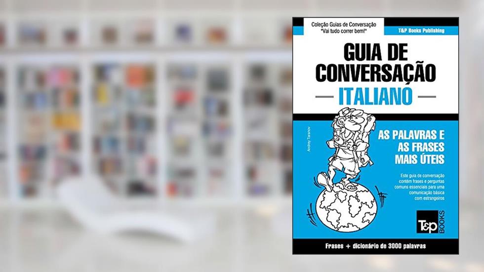 Guia de Conversação Português-Italiano e vocabulário temático 3000 palavras (European Portuguese Collection Livro 197), do autor Andrey Taranov