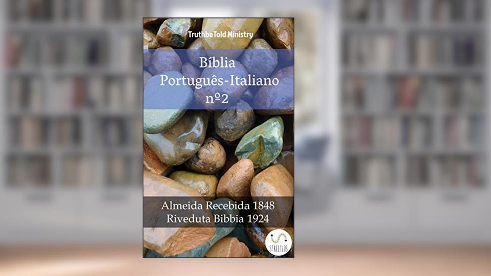 Bíblia Português-Italiano nº2: Almeida Recebida 1848 - Riveduta Bibbia 1924 (Parallel Bible Halseth Livro 993), do autor Truthbetold Ministry