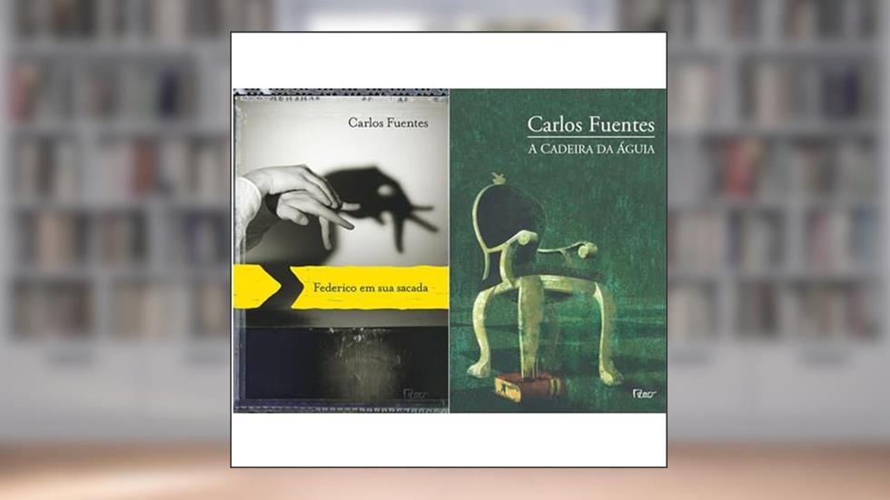 Kit Carlos Fuentes - Federico Em Sua Sacada E A Cadeira Da Águia, do autor CARLOS FUENTES