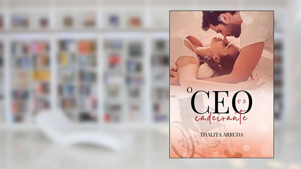 O CEO E A CADEIRANTE (Família Ackles Livro 1), do autor Thalita Arruda