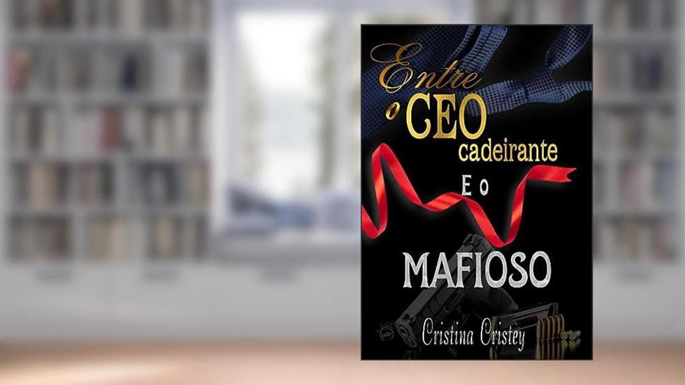 Entre o CEO cadeirante eo MAFIOSO, do autor Cristina Cristey