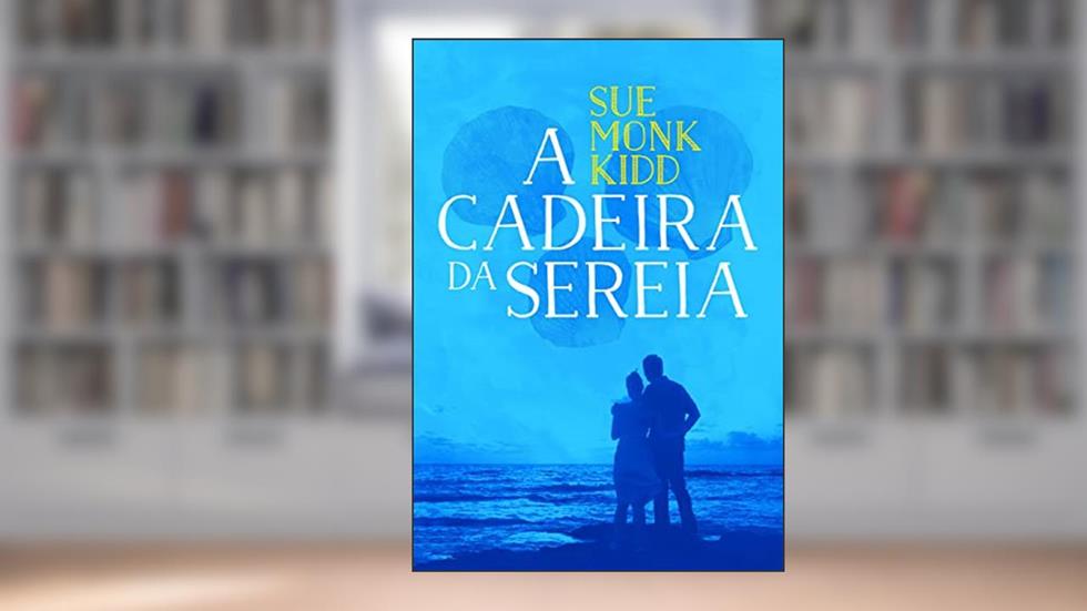 A cadeira da sereia, do autor Sue Monk Kidd
