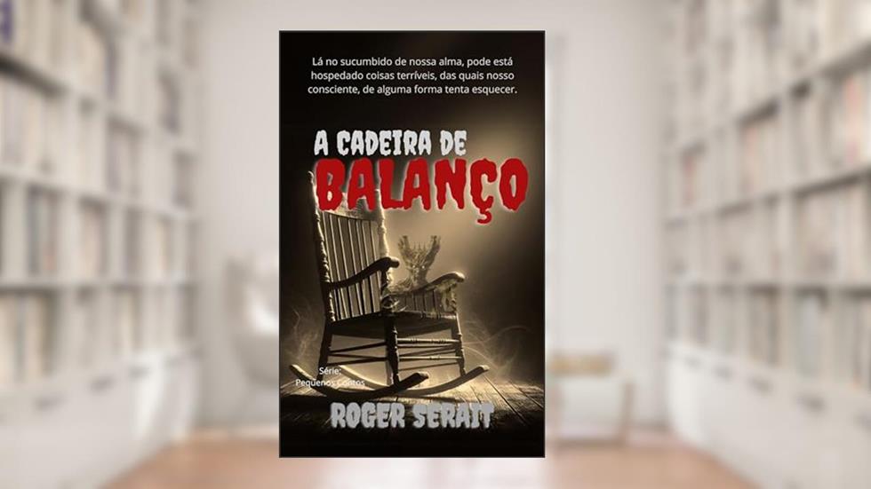 A Cadeira de Balanço (2ª Edição) (Pequenos Contos), do autor Roger Serait