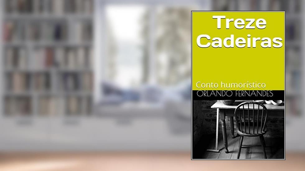 Treze Cadeiras: Conto humorístico, do autor Orlando Fernandes