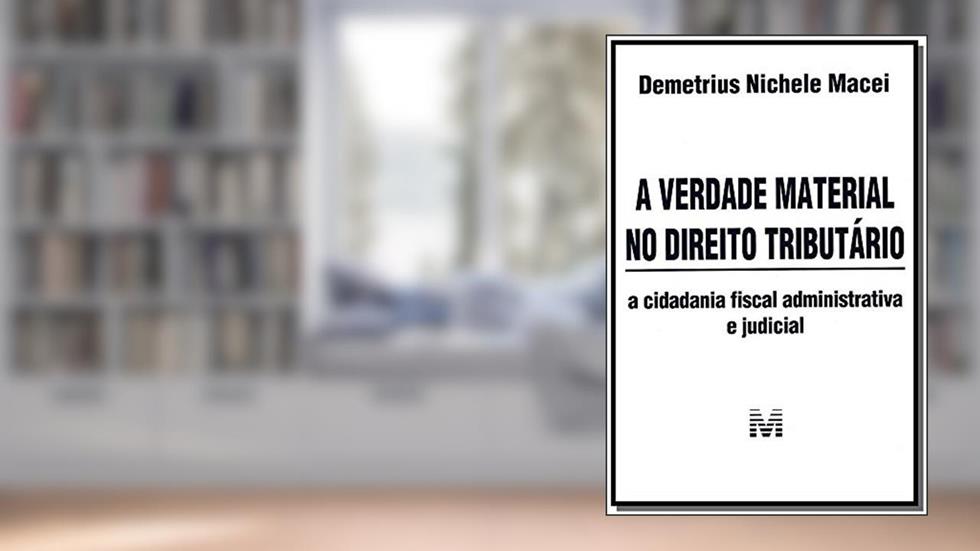 A verdade material no direito tributário - 1 ed./2013: A cidadania fiscal administrativa e judicial, do autor Demétrius Nichele Macei