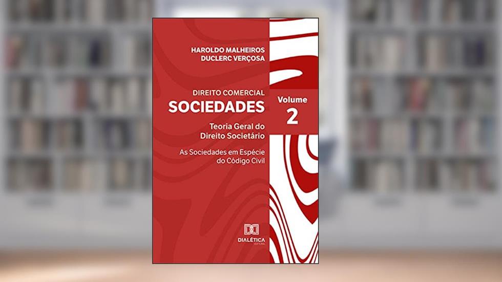 Direito Comercial: Sociedades: Teoria Geral do Direito Societário - As Sociedades em Espécie do Código Civil - Volume II, do autor Haroldo Malheiros Duclerc Verçosa