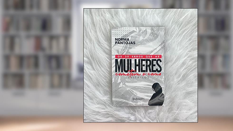 Conheça os 30 Erros Que As Mulheres Cometem E Como Evita-Los, do autor Norma Pantojas