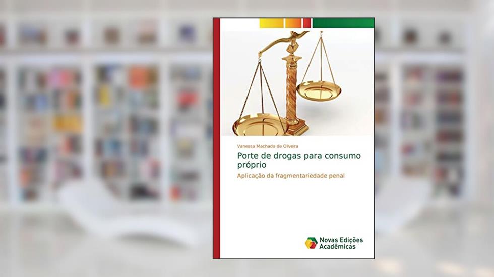 Porte de drogas para consumo próprio: Aplicação da fragmentariedade penal, do autor Vanessa Machado de Oliveira