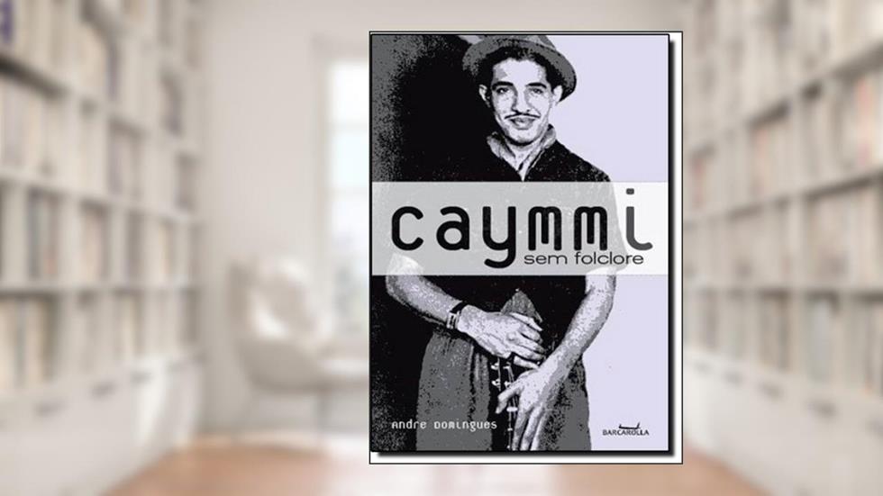 Caymmi Sem Folclore, do autor Andre Domingues