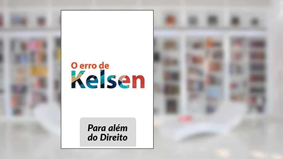 O erro de Kelsen: Para além do Direito, do autor T L N Grünewald