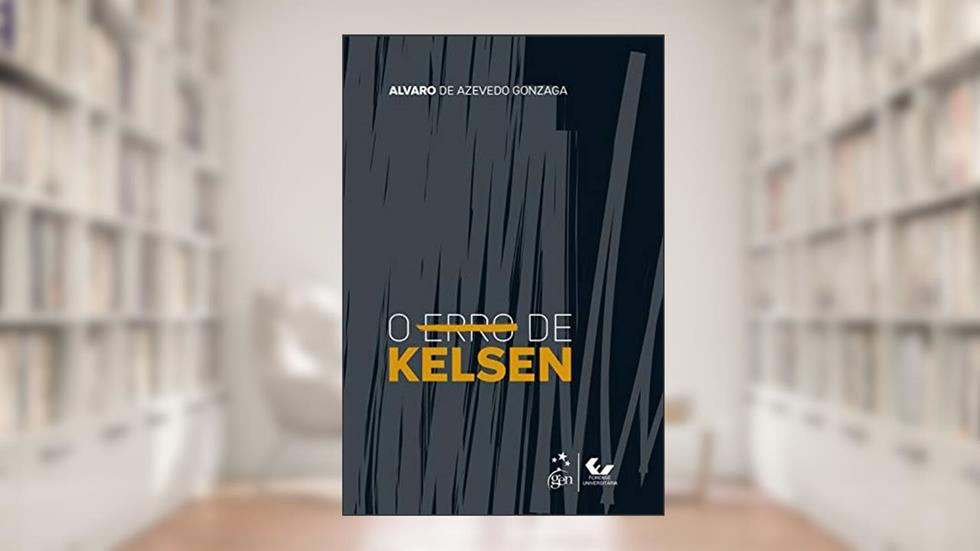 O Erro de Kelsen - 1ª Edição 2020, do autor Alvaro de Azevedo GONZAGA