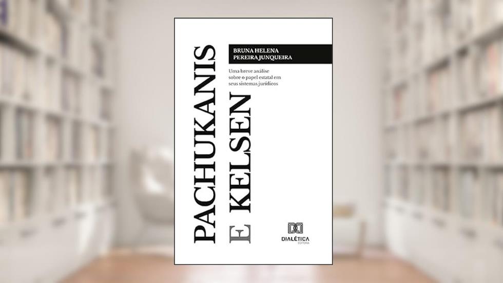 Pachukanis e Kelsen: uma breve análise sobre o papel estatal em seus sistemas jurídicos, do autor Bruna Helena Pereira Junqueira