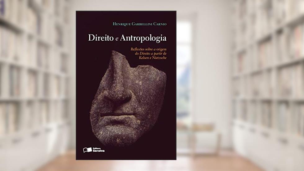 Direito e antropologia - 1ª edição de 2013: Reflexões sobre a origem do direito a partir de Kelsen e Nietzsche, do autor Henrique Garbellini Carnio
