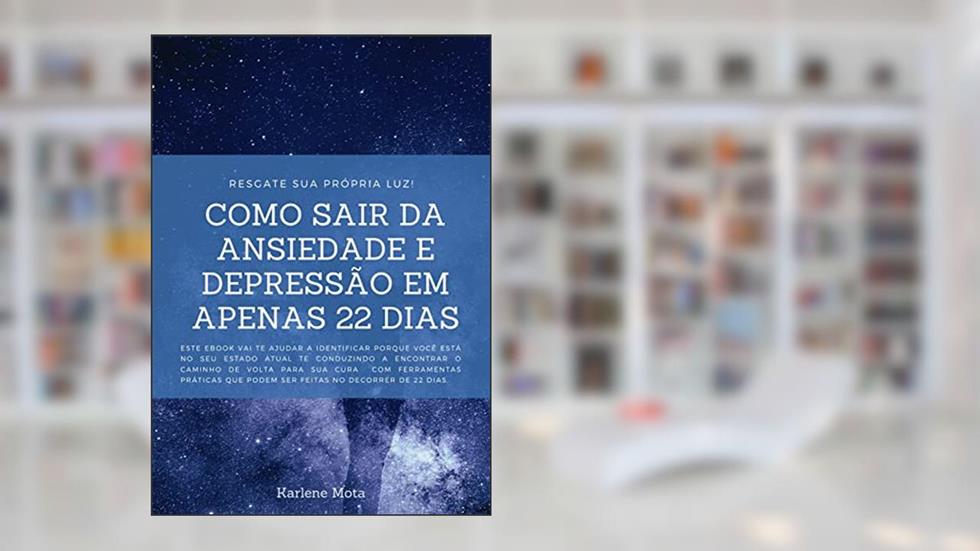 Autoterapia: Como sair da Ansiedade e Depressão em Apenas 22 dias, do autor Karlene Mota; André Tsukamoto