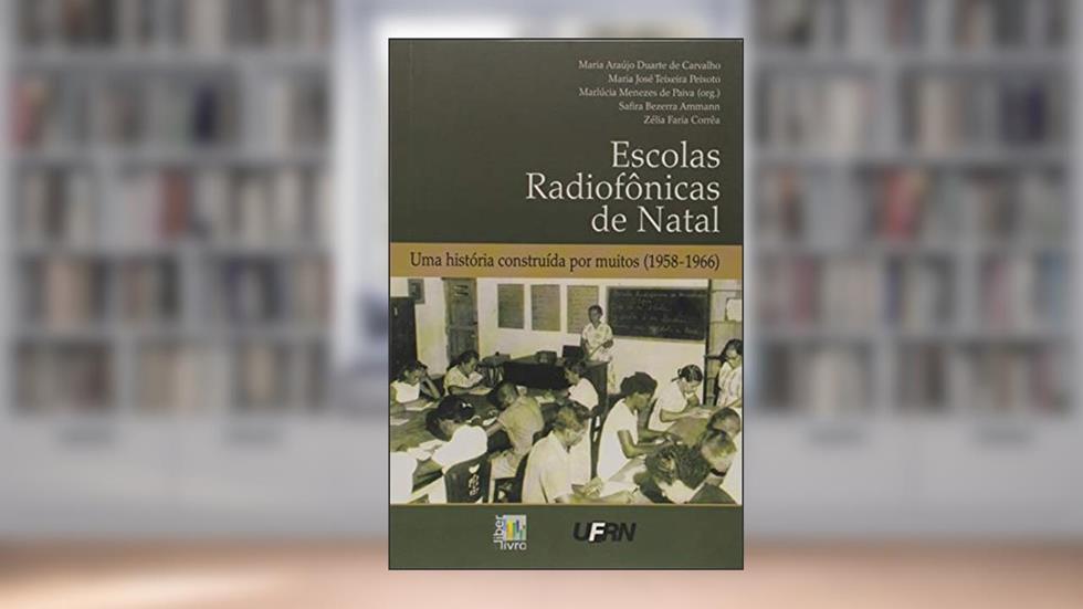 Escolas Radiofônicas de Natal. Uma História Construída por Muitos. 1958-1966, do autor Marlucia Menezes de Paiva