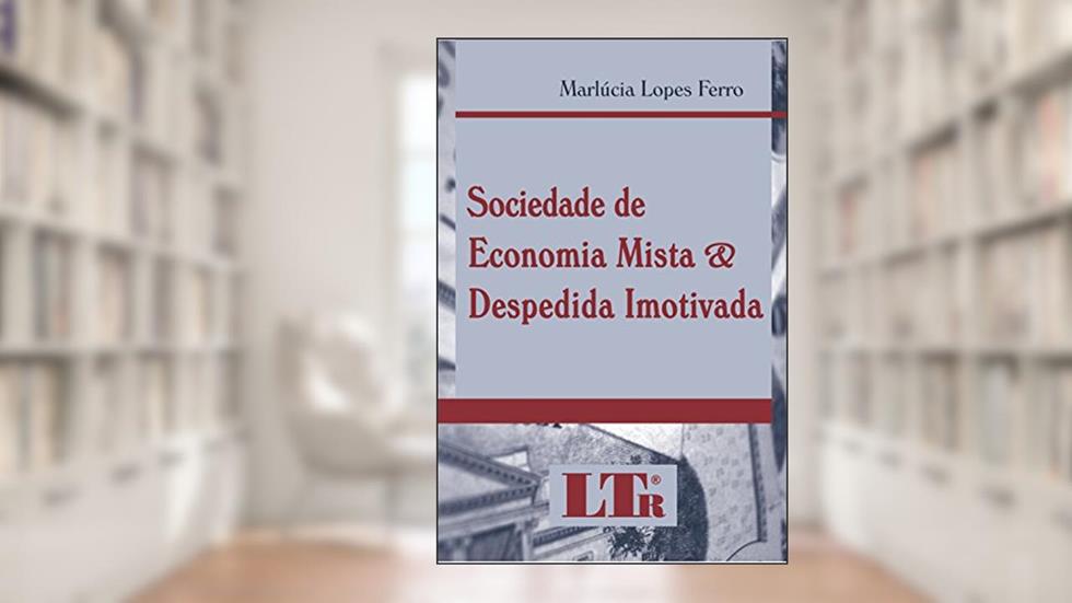 Sociedade De Economia Mista E Despedida Imotivada, do autor Marlúcia Lopes Ferro