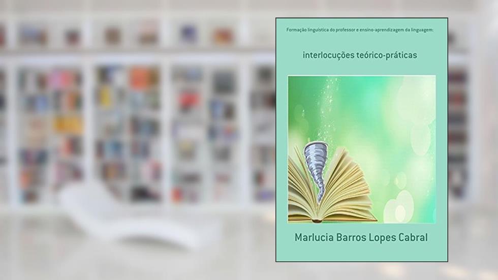 Formação Linguística do Professor e Ensino-aprendizagem da Linguagem, do autor Marlucia Barros Lopes Cabral