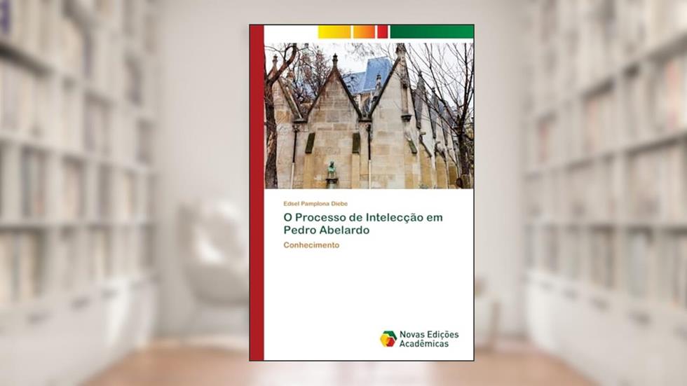 O Processo de Intelecção em Pedro Abelardo: Conhecimento, do autor Edsel Pamplona Diebe