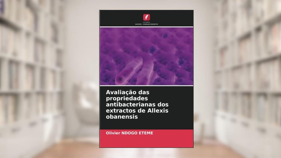 Avaliação das propriedades antibacterianas dos extractos de Allexis obanensis, do autor Olivier Ndogo Etémé