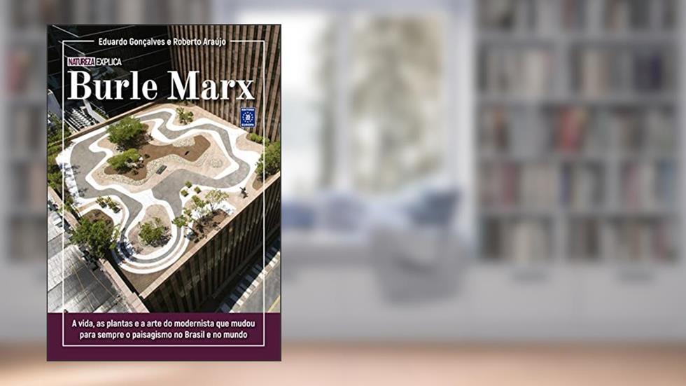 Burle Marx - Coleção Natureza Explica, do autor Eduardo Gonçalves; Roberto Araújo